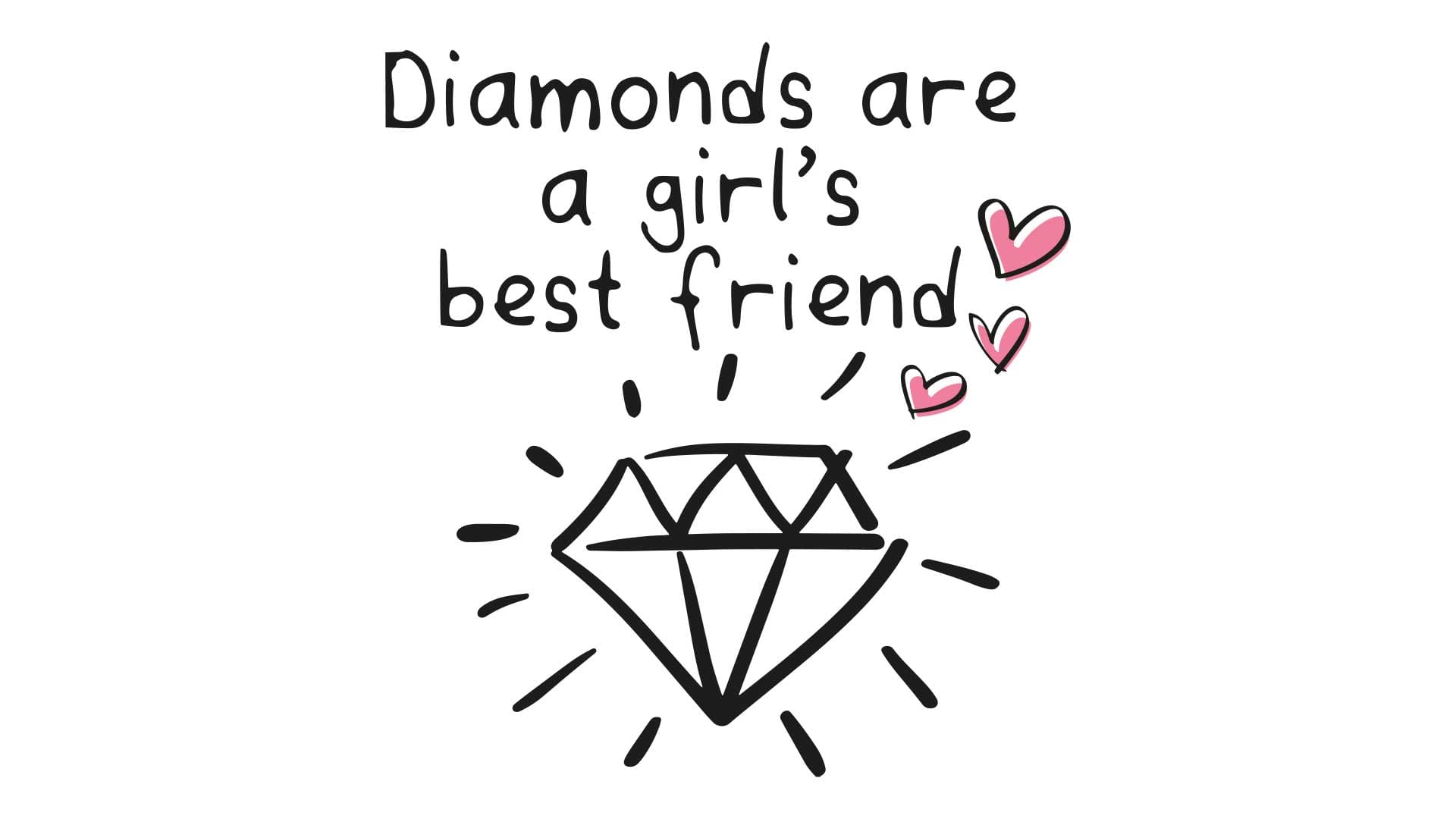 Diamonds are a girl's best friend