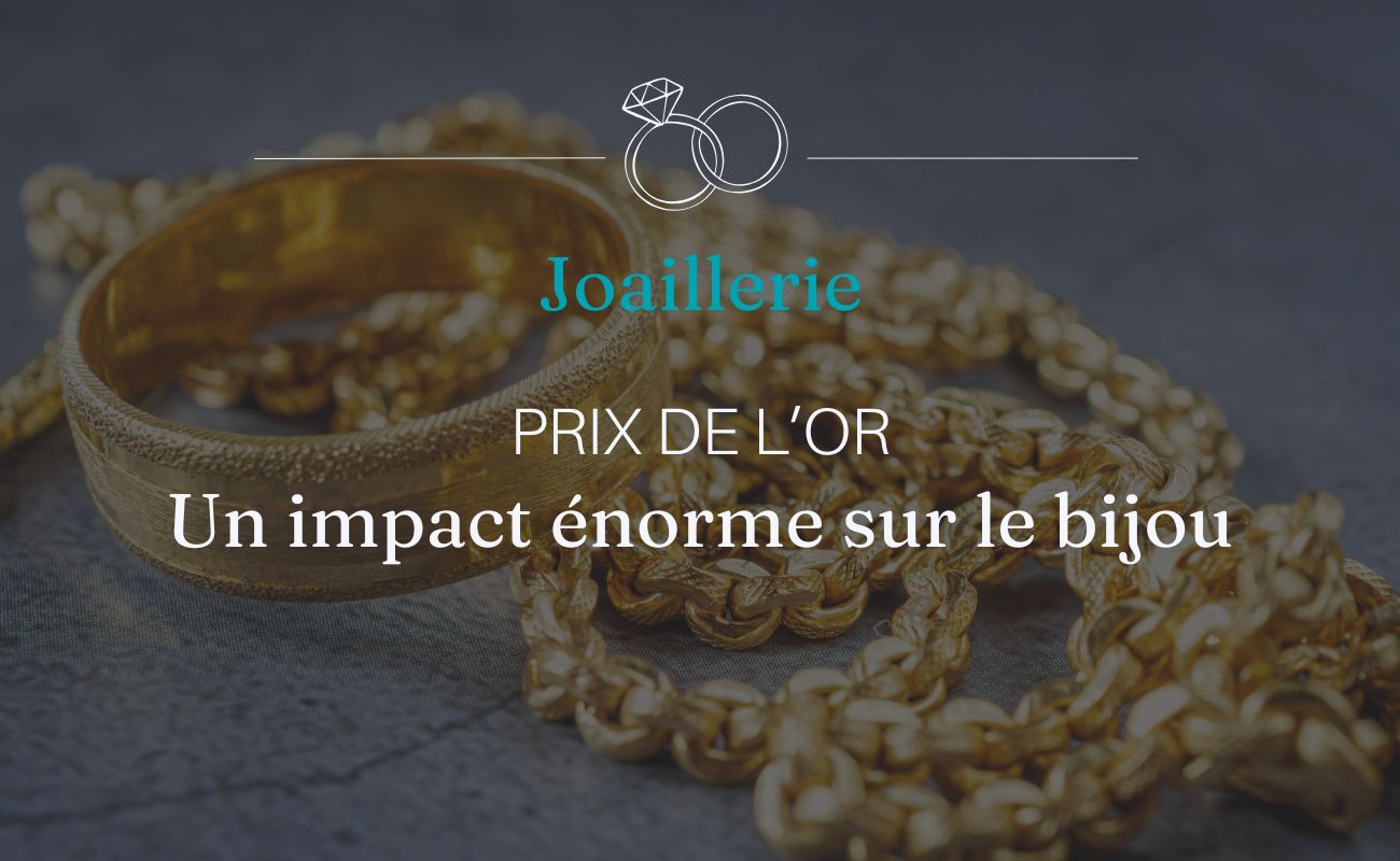Prix de l’or : un impact énorme sur le bijou